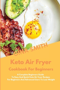 Paperback Keto Air Fryer Cookbook for Beginners: A Complete Beginners Guide To Easy And Quick Keto Air fryer Recipes For Beginners And Advanced Users To Lose We Book