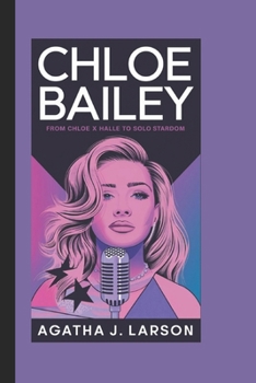 Paperback Chloe Bailey Biography: From Chloe x Halle to Solo Stardom Book