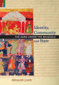 Hardcover Identity, Community and State: The Jains Under the Mughals Book