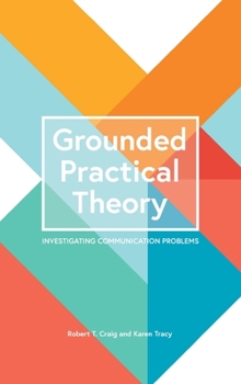 Hardcover Grounded Practical Theory: Investigating Communication Problems Book