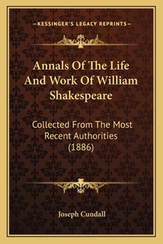 Paperback Annals Of The Life And Work Of William Shakespeare: Collected From The Most Recent Authorities (1886) Book