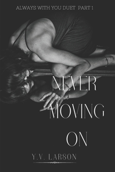 Never Moving On (Always With You Duet) - Book #1 of the Always With You Duet