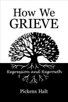 Paperback How We Grieve: Regression and Regrowth Book
