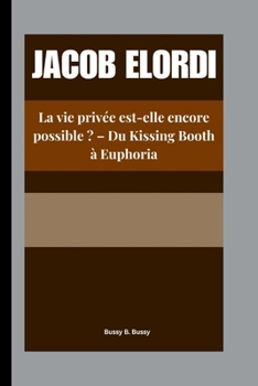 JACOB ELORDI: La vie privée est-elle encore possible ? – Du Kissing Booth à Euphoria (French Edition)