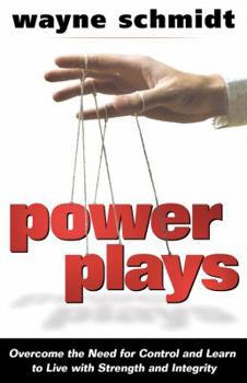Paperback Power Plays: Overcome the Need for Control and Learn to Live with Strength and Integrity Book