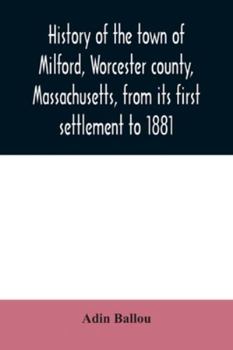 Paperback History of the town of Milford, Worcester county, Massachusetts, from its first settlement to 1881 Book