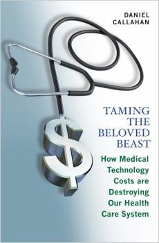 Hardcover Taming the Beloved Beast: How Medical Technology Costs Are Destroying Our Health Care How Medical Technology Costs Are Destroying Our Health Car Book
