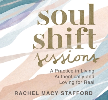 Audio CD Soul Shift Sessions: A Practice in Living Authentically and Loving for Real Book