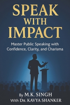 Speak With Impact: Master Public Speaking with Confidence, Clarity, and Charisma