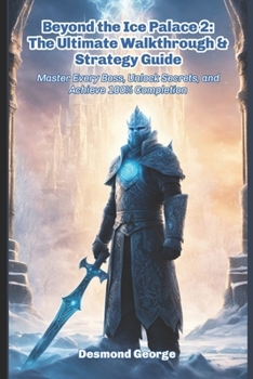 Paperback Beyond the Ice Palace 2: The Ultimate Walkthrough & Strategy Guide: Master Every Boss, Unlock Secrets, and Achieve 100% Completion Book