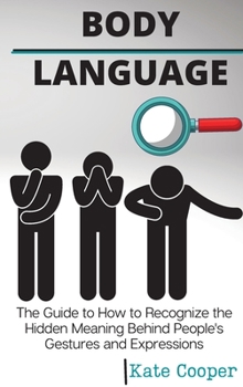 Hardcover Body Language: The Guide to How to Recognize the Hidden Meaning Behind People's Gestures and ExpressionsPeople's Gestures and Express Book