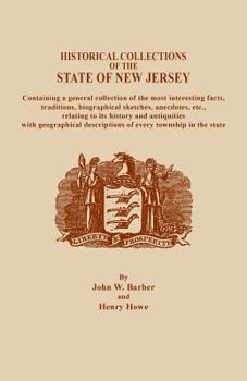 Historical Collections of the State of New Jersey: Containing a General Collection of the Most Interesting Facts, Traditions, Biographical Sketches, ... Geographical Descriptions of Every Township