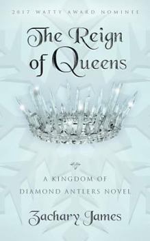 The Reign of Queens: A Kingdom of Diamond Antlers Novel - Book #2 of the A Kingdom of Diamond Antlers