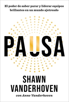 Pausa/Pause: El poder de saber parar y liderar equipos brillantes en un mundo ajetreado (Spanish Edition)