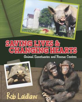 Hardcover Saving Lives and Changing Hearts: Animal Sanctuaries and Rescue Centers Book
