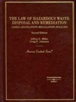 Hardcover Miller and Johnston's the Law of Hazardous Waste Disposal and Remediation: Cases-Legislation-Regulations-Policies, 2D Book