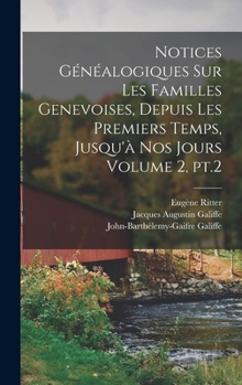 Hardcover Notices généalogiques sur les familles genevoises, depuis les premiers temps, jusqu'à nos jours Volume 2, pt.2 [French] Book