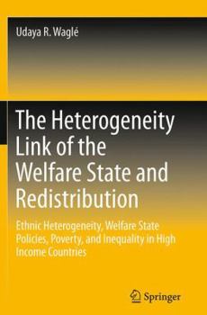 The Heterogeneity Link of the Welfare State and Redistribution: Ethnic Heterogeneity, Welfare State Policies, Poverty, and Inequality in High Income Countries