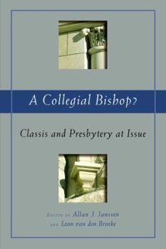 Paperback A Collegial Bishop?: Classis and Presbytery at Issue (Volume 66) (Historical Series of the Reformed Church in America (HSRCA)) Book