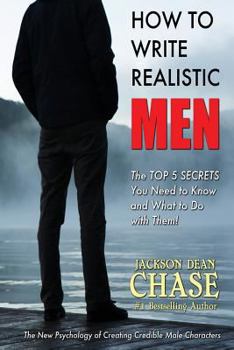 How to Write Realistic Men: The New Psychology of Creating Credible Male Characters - Book #2 of the How to Write Realistic Fiction