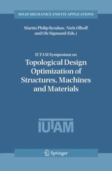 Hardcover Iutam Symposium on Topological Design Optimization of Structures, Machines and Materials: Status and Perspectives Book