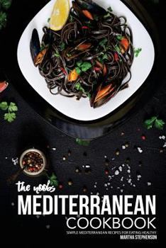 Paperback The Noobs Mediterranean Cookbook: Simple Mediterranean Recipes for Eating Healthy Book