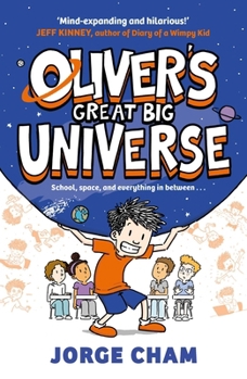 Oliver's Great Big Universe: The Laugh-Out-Loud New Illustrated Series about School, Space and Everything in Between!