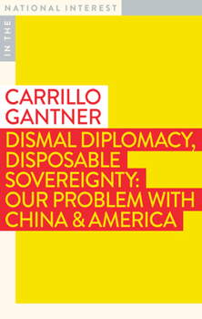 Paperback Dismal Diplomacy, Disposable Sovereignty: Our Problem with China & America Book