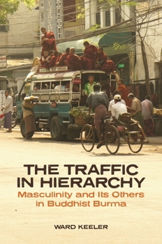 Paperback The Traffic in Hierarchy: Masculinity and Its Others in Buddhist Burma Book