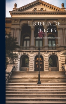 Hardcover Libreria De Jueces ...: Tomo Quarto... [Spanish] Book