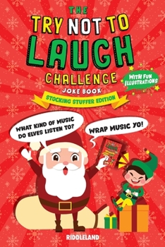 The Try Not To Laugh Challenge Joke Book: Christmas Stocking Stuffer Edition: A Fun and Interactive Joke Book for Boys and Girls: Ages 6, 7, 8, 9, 10, 11, and 12 Years Old