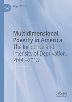 Paperback Multidimensional Poverty in America: The Incidence and Intensity of Deprivation, 2008-2018 Book