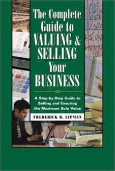 Hardcover The Complete Guide to Valuing and Selling Your Business: A Step-By-Step Guide to Selling and Ensuring the Maximum Sale Value Book