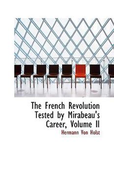 Paperback The French Revolution Tested by Mirabeau's Career, Volume II Book