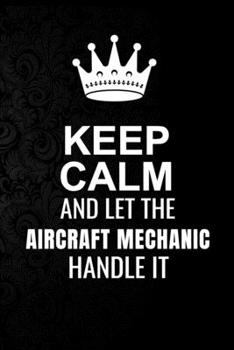 Paperback Keep Calm and Let the Aircraft mechanic Handle It: 6*9 Inch 100 Pages Aircraft mechanic Blanked Lined Journal / Notebooks as Gift for Your friend, cow Book