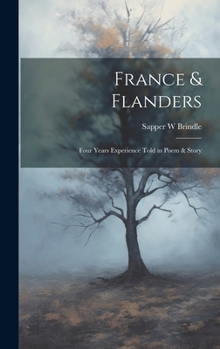Hardcover France & Flanders: Four Years Experience Told in Poem & Story Book