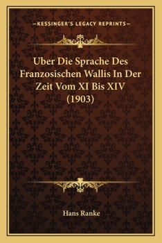 Paperback Uber Die Sprache Des Franzosischen Wallis In Der Zeit Vom XI Bis XIV (1903) [German] Book