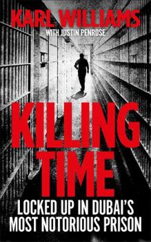 Paperback Killing Time: Surviving Dubai's Most Notorious Prisons Book