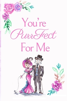 Paperback You're PurrFect For Me: White Cover with a Cute Couple of Cats, Watercolor Flowers, Hearts & a Funny Cat Pun Saying, Valentine's Day Birthday Book