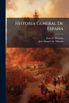 Paperback Historia General De España: O Continuacion De La Historia De España Del R.p. Juan De Mariana / Traducida En Español De La Continuacion De La Historia [Spanish] Book