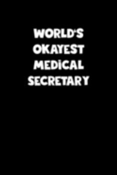 Paperback World's Okayest Medical Secretary Notebook - Medical Secretary Diary - Medical Secretary Journal - Funny Gift for Medical Secretary: Medium College-Ru Book