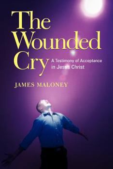 Paperback The Wounded Cry: A Testimony of Acceptance in Jesus Christ Book