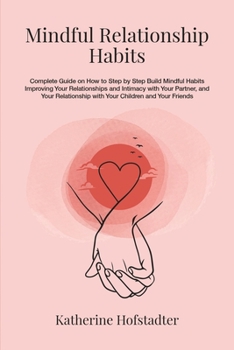 Paperback Mindful Relationship Habits: Complete Guide on How to Step by Step Build Mindful Habits Improving Your Relationships and Intimacy with Your Partner Book