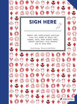 Paperback Sign Here: Twenty-Two Unofficially Official Pull-Out Forms for Dreams, Pets, Pocket Money, Feelings, Secrets and So Much More Book