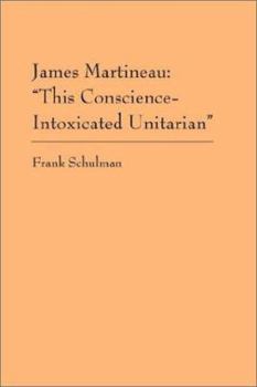 Paperback James Martineau: This Conscience-Intoxicated Unitarian Book
