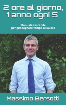 Paperback 2 ore al giorno, 1 anno ogni 5: Manuale tascabile per guadagnare tempo al lavoro [Italian] Book