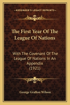 Paperback The First Year Of The League Of Nations: With The Covenant Of The League Of Nations In An Appendix (1921) Book