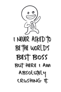 Paperback I never asked to be the World's Best Boss: Lined Notebook - Best Notebook - Best Boss Gifts - Best Boss Ever - Best Boss Gift - Worlds Best Boss Gifts Book