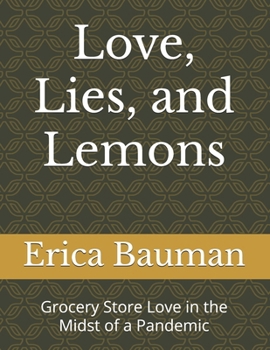Love, Lies, and Lemons: Grocery Store Love in the Midst of a Pandemic