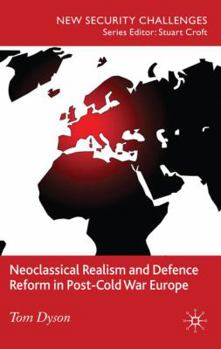 Hardcover Neoclassical Realism and Defence Reform in Post-Cold War Europe Book